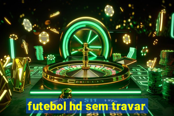 futebol hd sem travar